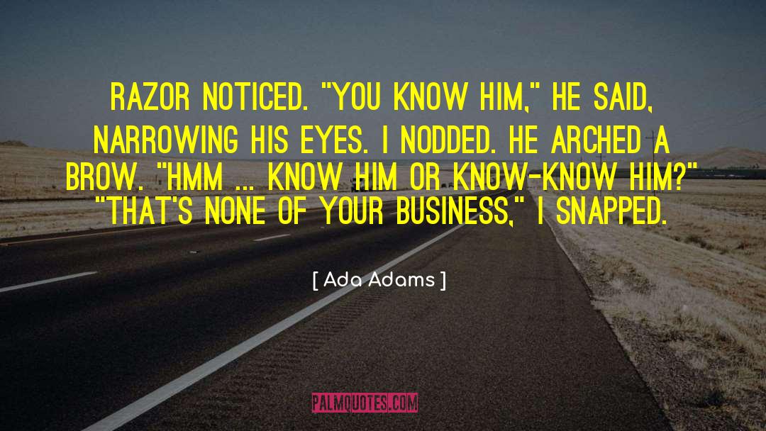 Ada Adams Quotes: Razor noticed. 