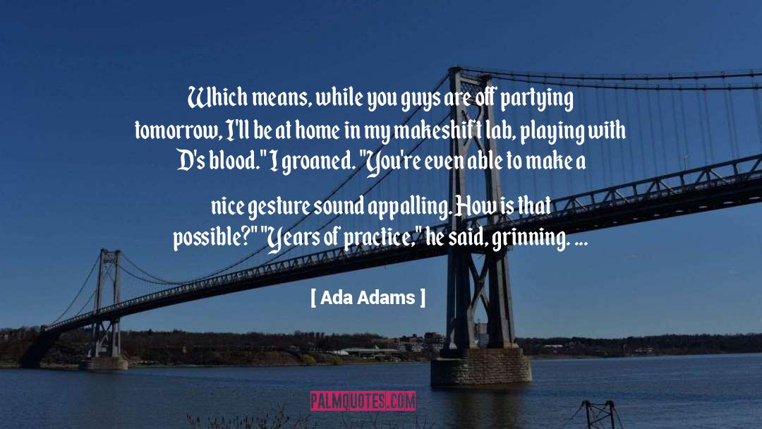 Ada Adams Quotes: Which means, while you guys