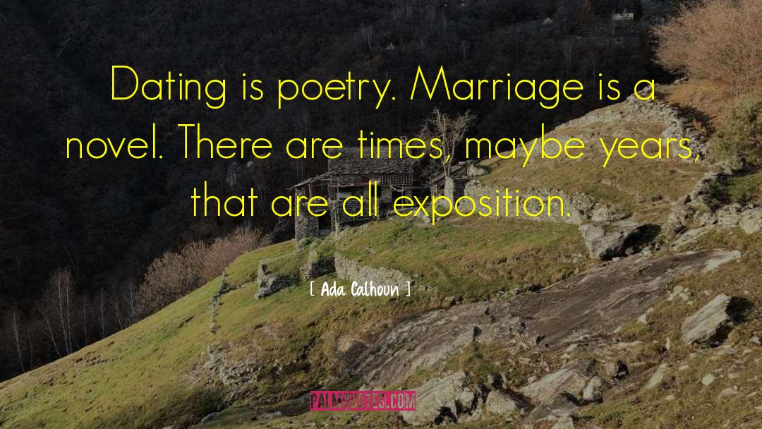 Ada Calhoun Quotes: Dating is poetry. Marriage is