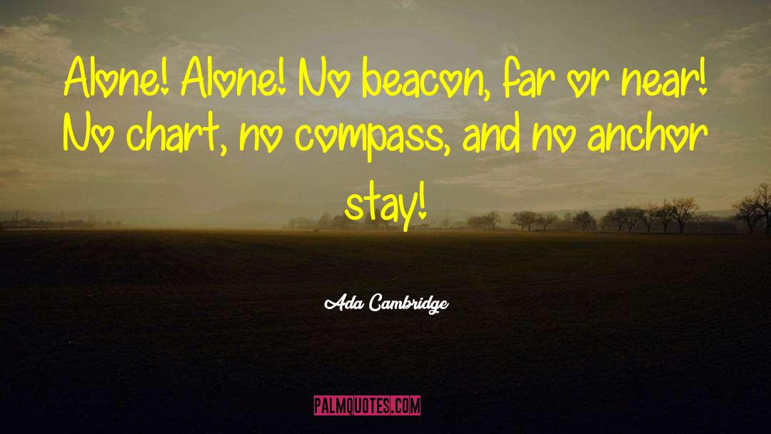 Ada Cambridge Quotes: Alone! Alone! No beacon, far