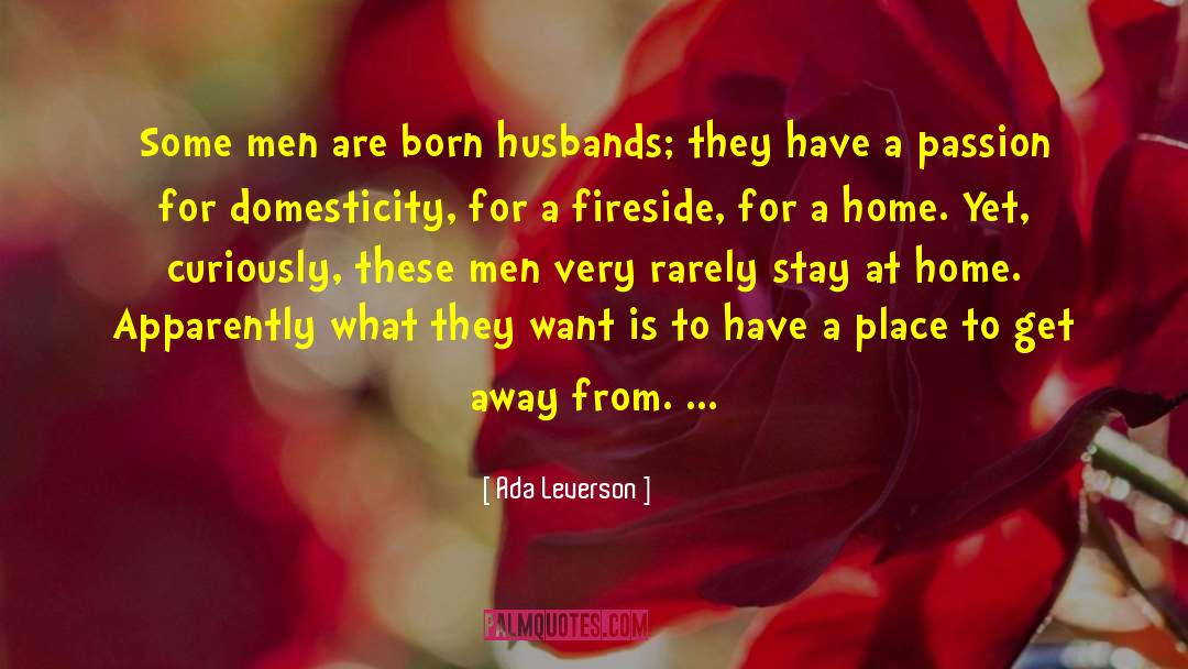 Ada Leverson Quotes: Some men are born husbands;