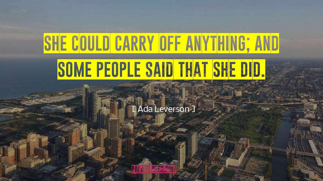 Ada Leverson Quotes: She could carry off anything;