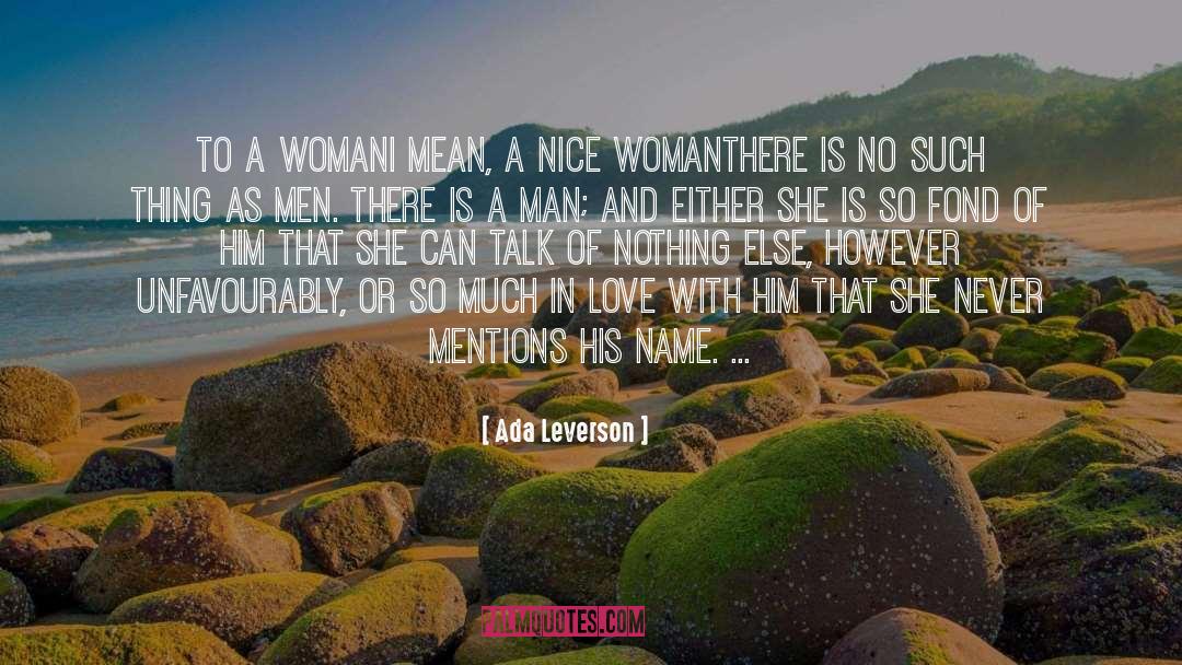 Ada Leverson Quotes: To a woman<br>I mean, a