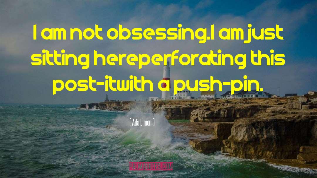 Ada Limon Quotes: I am not obsessing.<br>I am