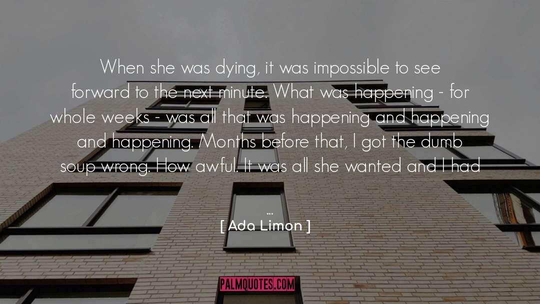 Ada Limon Quotes: When she was dying, it