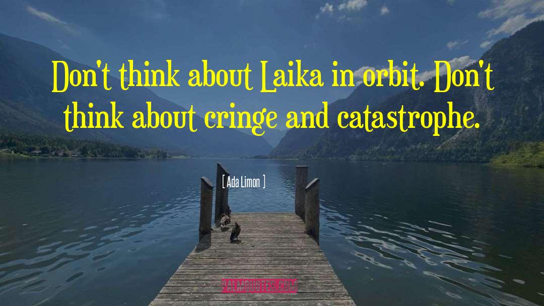 Ada Limon Quotes: Don't think about Laika in