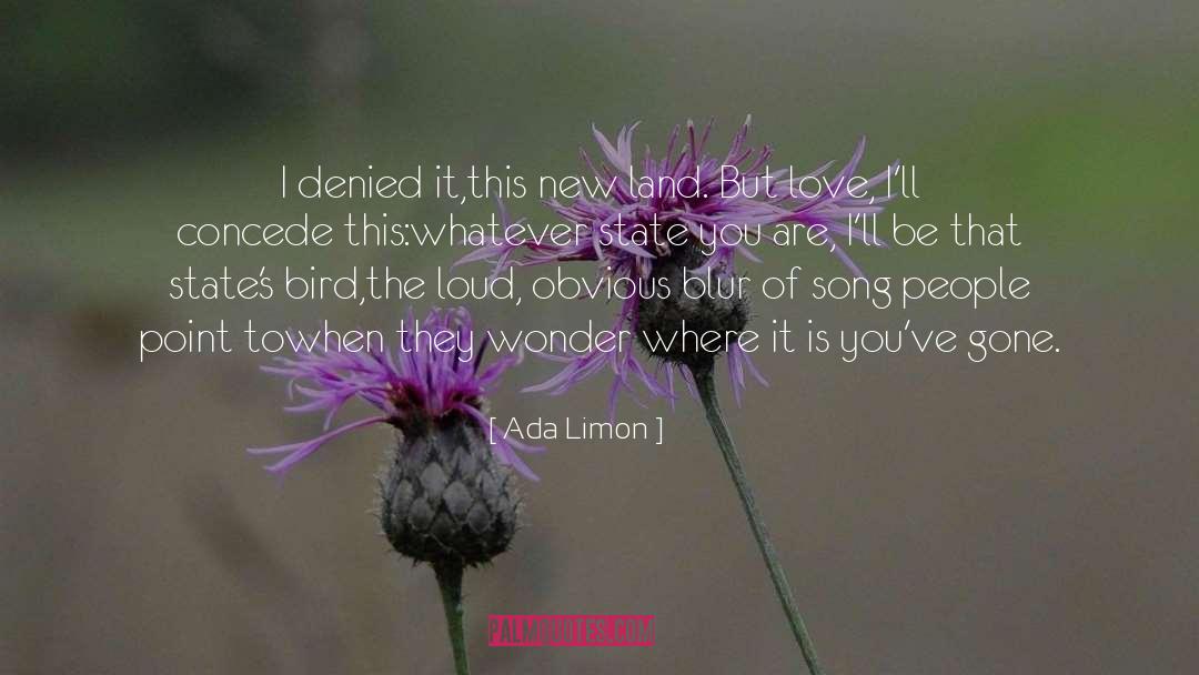 Ada Limon Quotes: I denied it,<br />this new