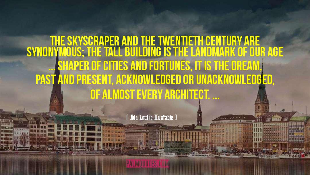 Ada Louise Huxtable Quotes: The skyscraper and the twentieth