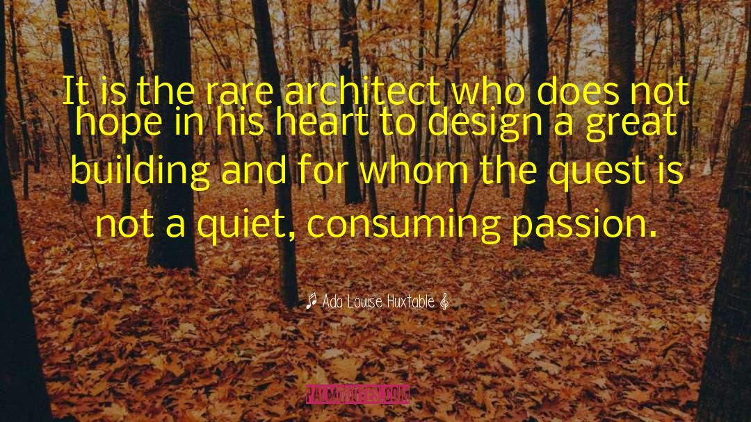 Ada Louise Huxtable Quotes: It is the rare architect