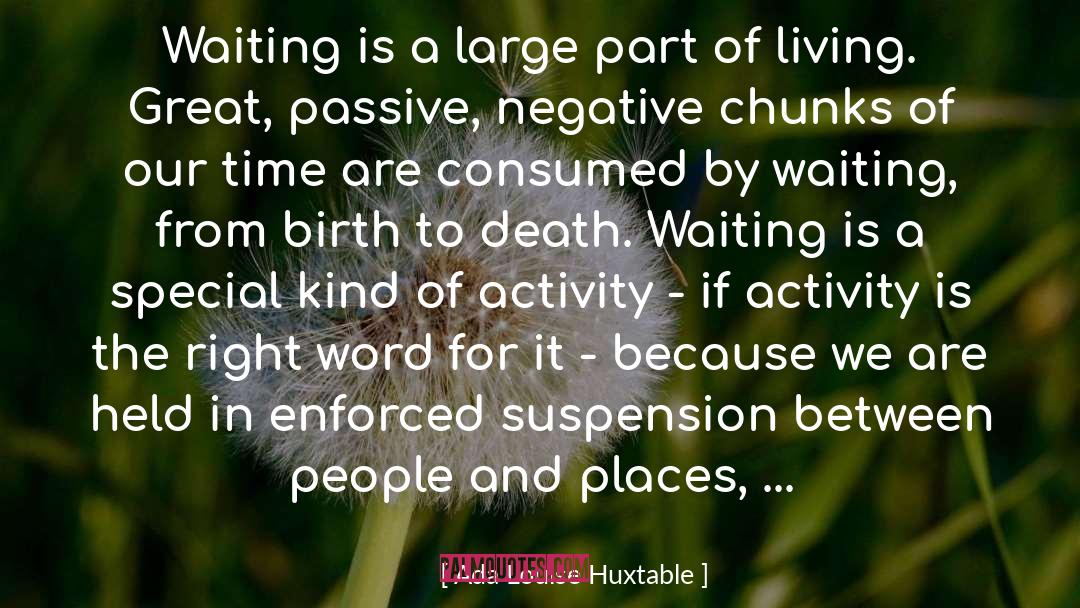 Ada Louise Huxtable Quotes: Waiting is a large part