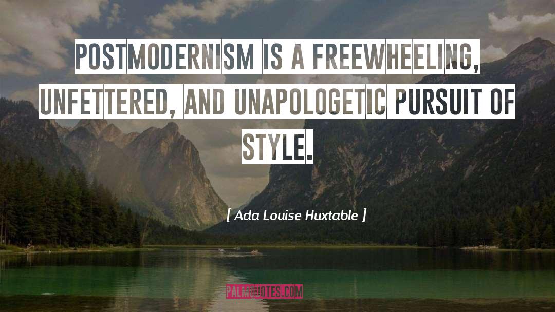 Ada Louise Huxtable Quotes: Postmodernism is a freewheeling, unfettered,