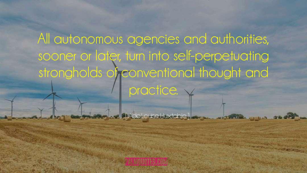 Ada Louise Huxtable Quotes: All autonomous agencies and authorities,