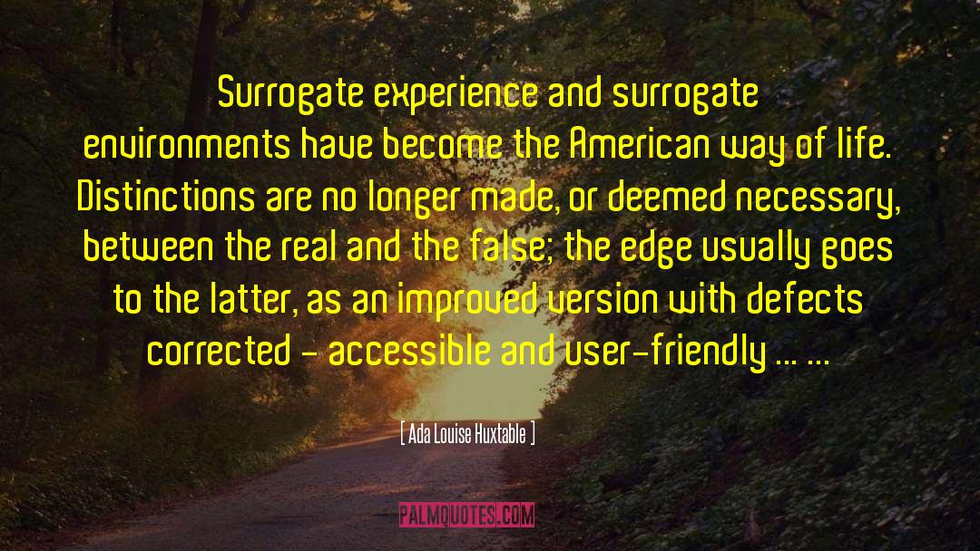 Ada Louise Huxtable Quotes: Surrogate experience and surrogate environments