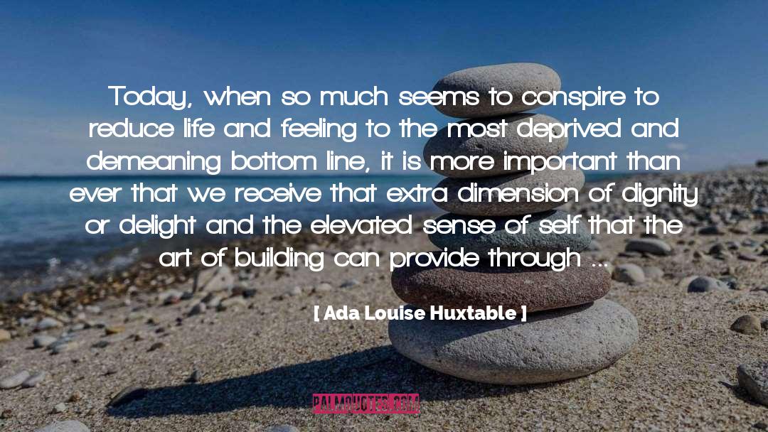 Ada Louise Huxtable Quotes: Today, when so much seems
