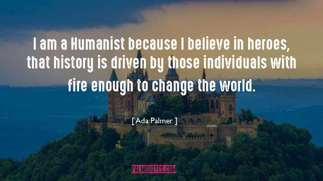 Ada Palmer Quotes: I am a Humanist because