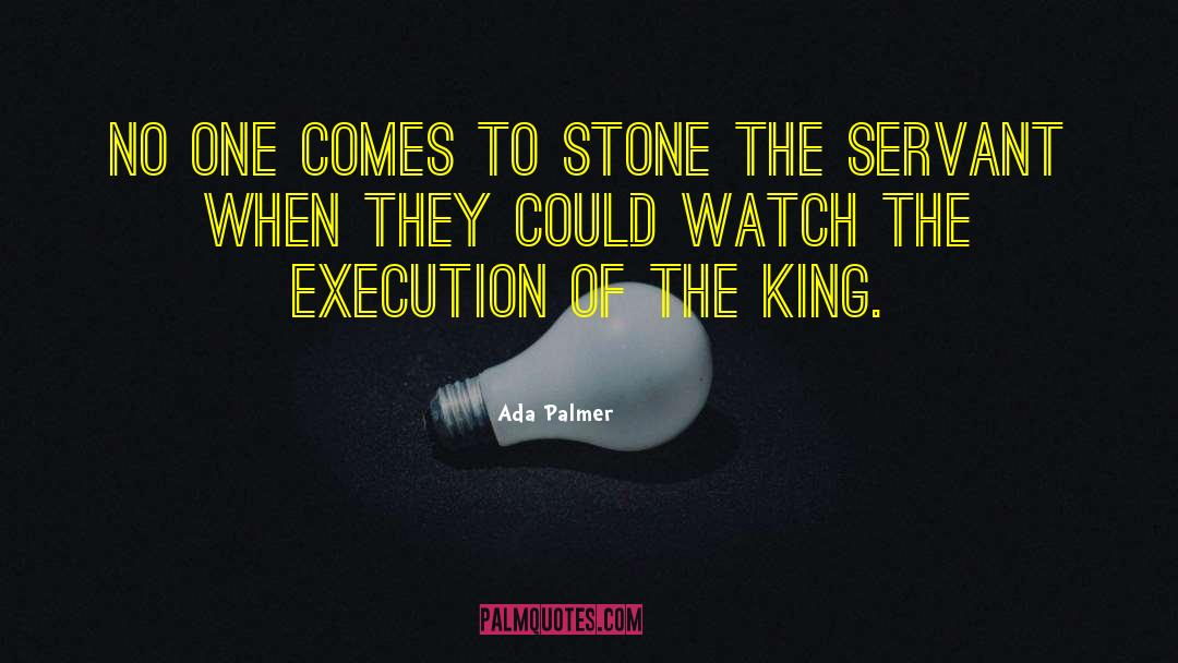 Ada Palmer Quotes: No one comes to stone