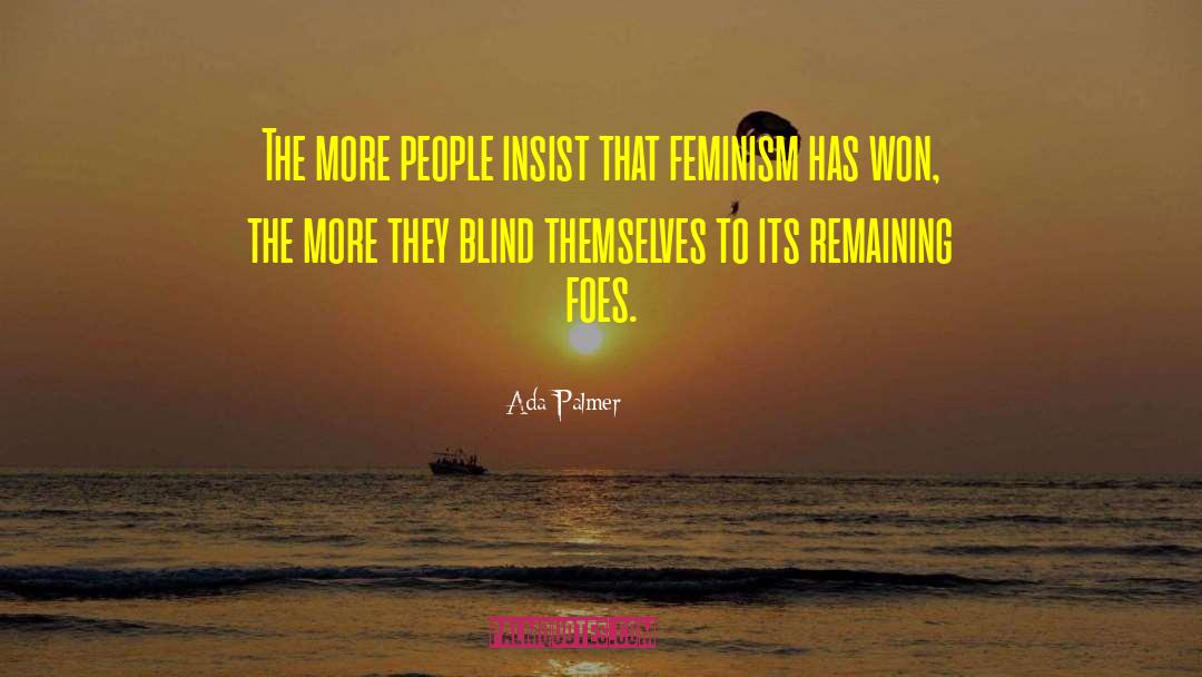 Ada Palmer Quotes: The more people insist that
