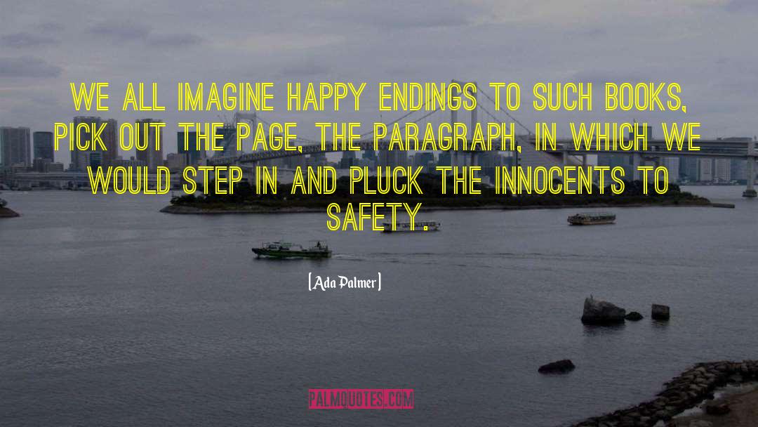 Ada Palmer Quotes: We all imagine happy endings