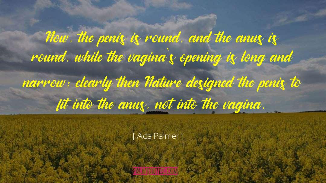 Ada Palmer Quotes: Now, the penis is round,