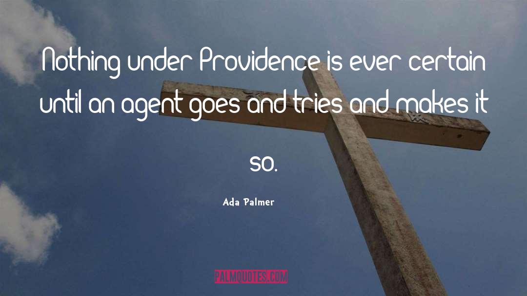 Ada Palmer Quotes: Nothing under Providence is ever