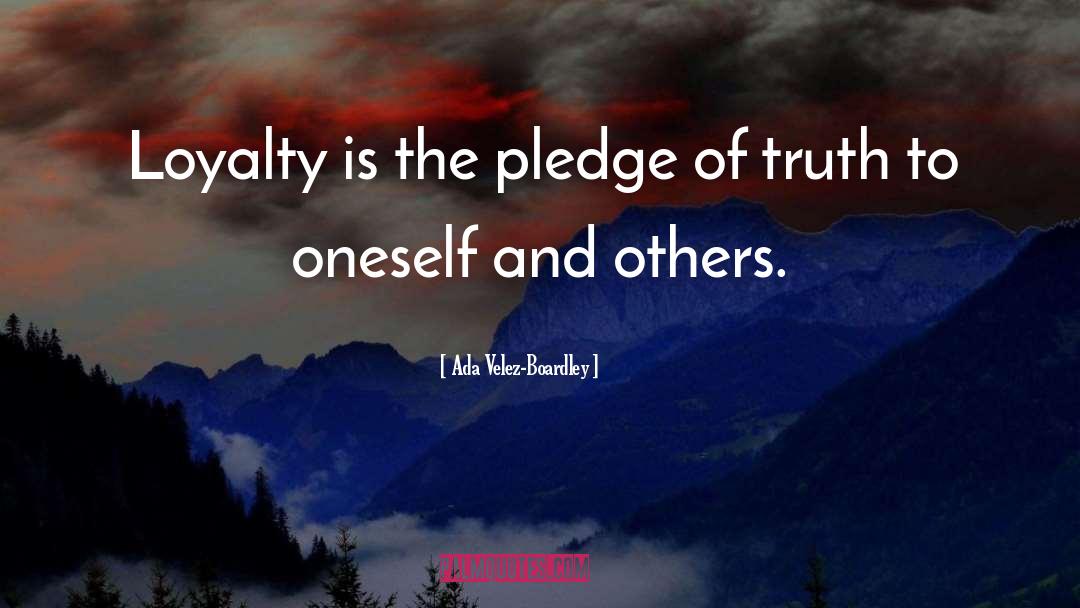 Ada Velez-Boardley Quotes: Loyalty is the pledge of