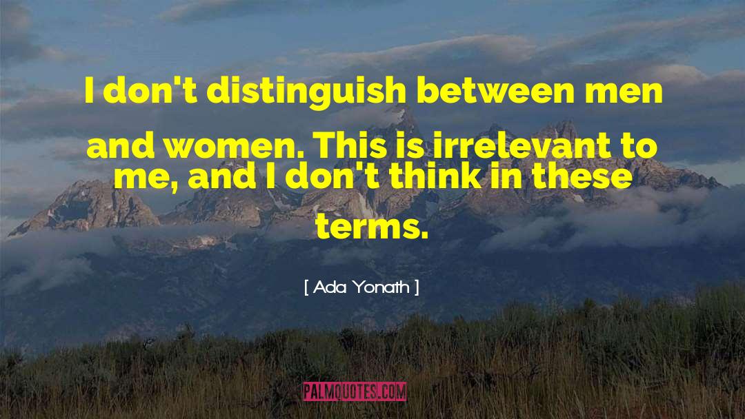 Ada Yonath Quotes: I don't distinguish between men