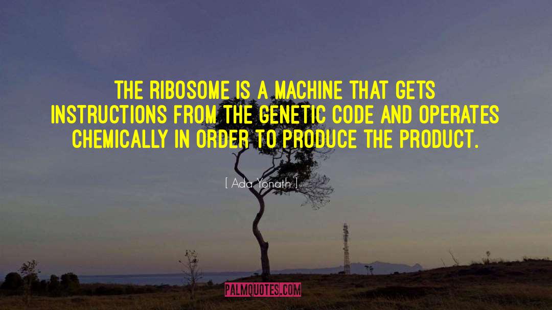 Ada Yonath Quotes: The ribosome is a machine