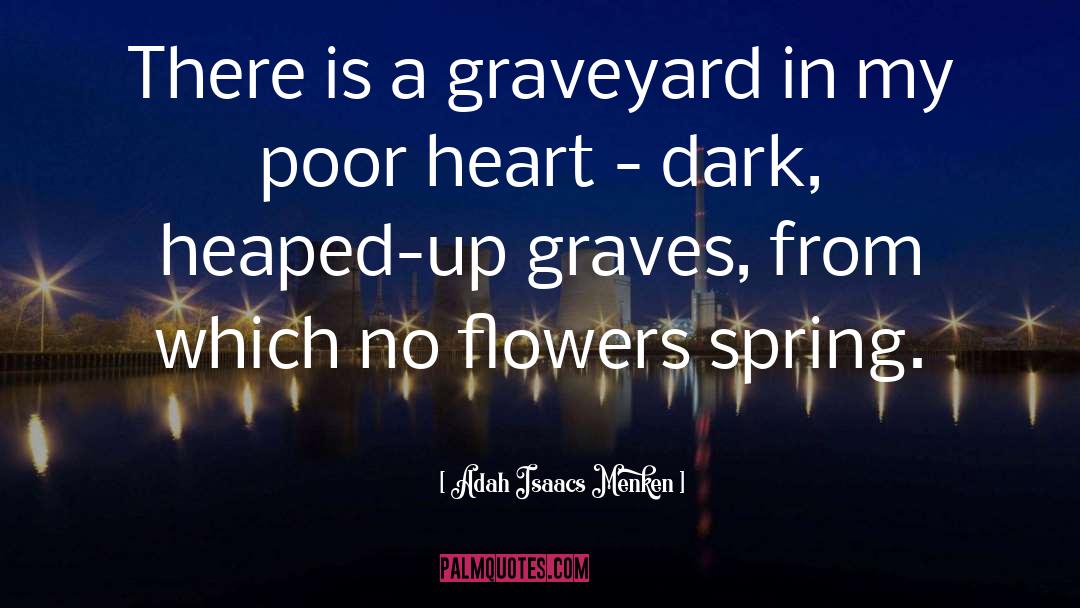 Adah Isaacs Menken Quotes: There is a graveyard in