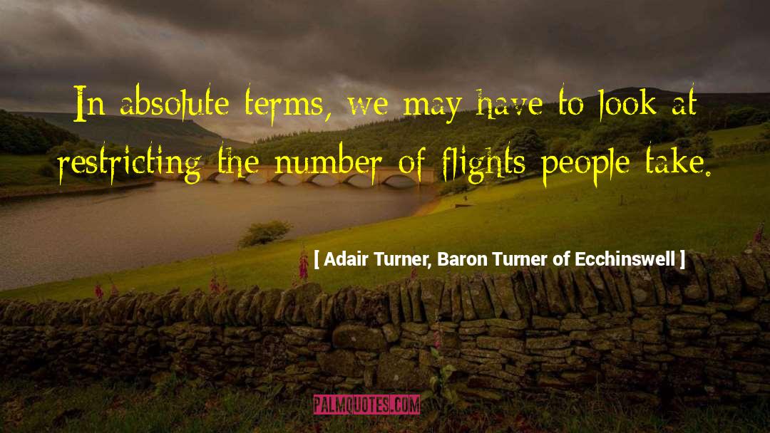 Adair Turner, Baron Turner Of Ecchinswell Quotes: In absolute terms, we may