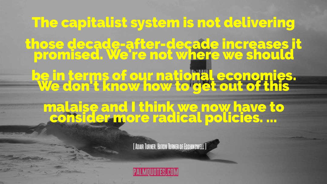 Adair Turner, Baron Turner Of Ecchinswell Quotes: The capitalist system is not