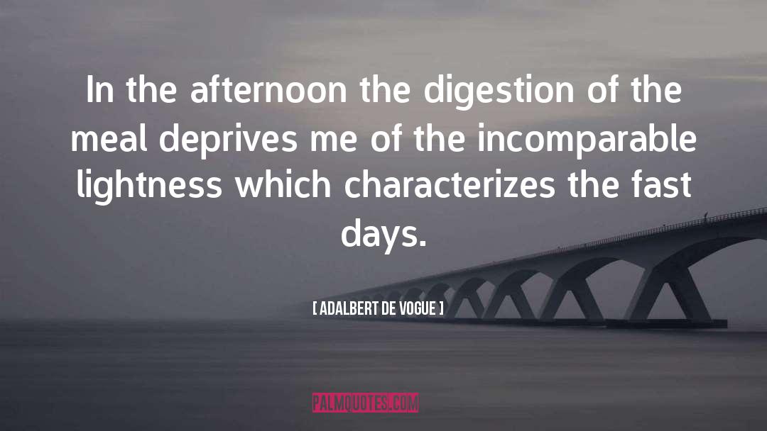 Adalbert De Vogue Quotes: In the afternoon the digestion