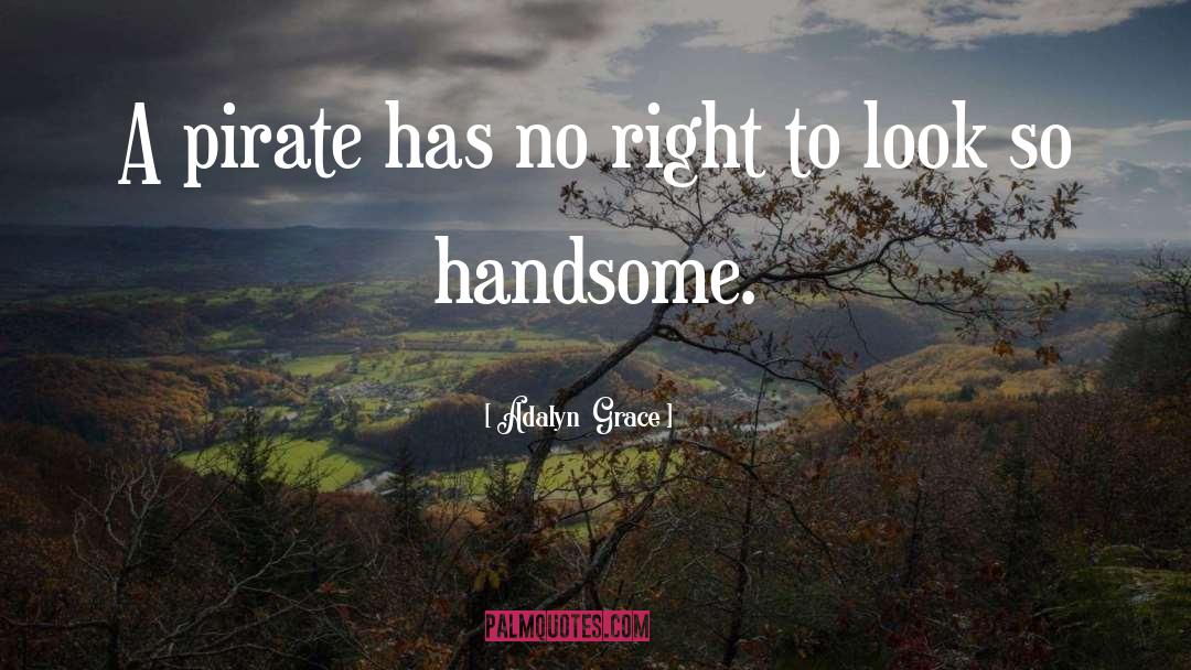 Adalyn  Grace Quotes: A pirate has no right