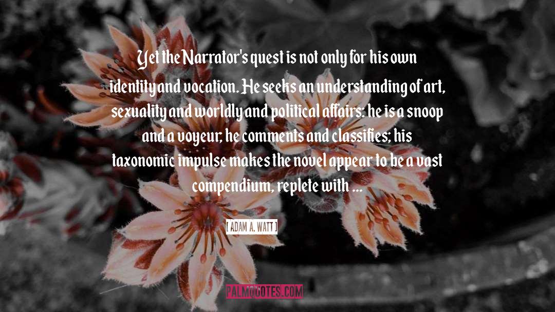 Adam A. Watt Quotes: Yet the Narrator's quest is