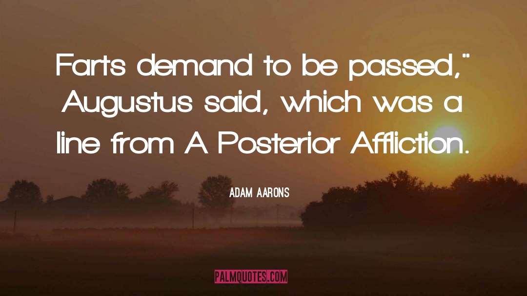 Adam Aarons Quotes: Farts demand to be passed,