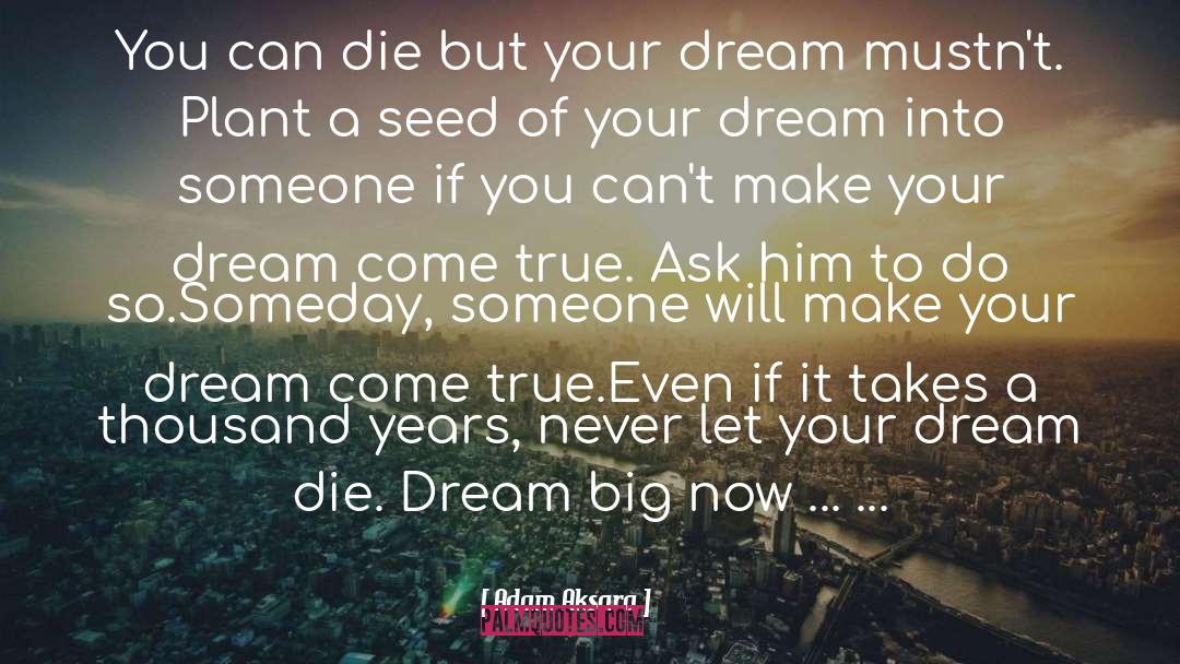 Adam Aksara Quotes: You can die but your