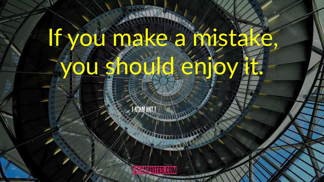 Adam Ant Quotes: If you make a mistake,