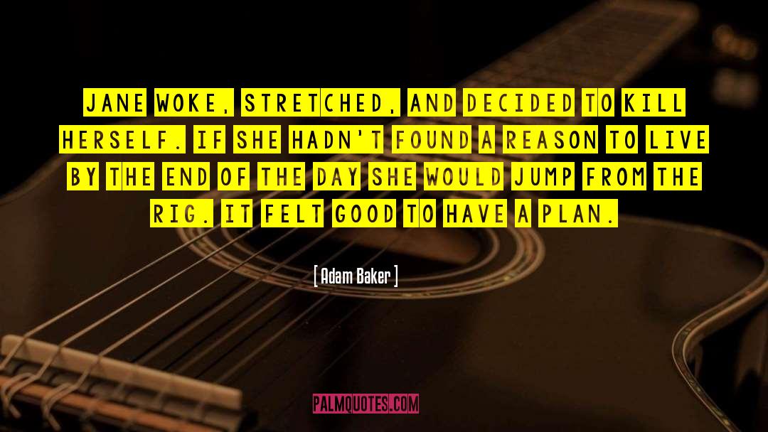 Adam Baker Quotes: Jane woke, stretched, and decided