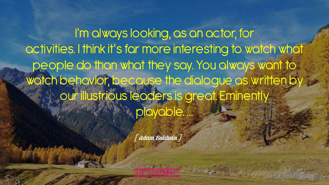 Adam Baldwin Quotes: I'm always looking, as an