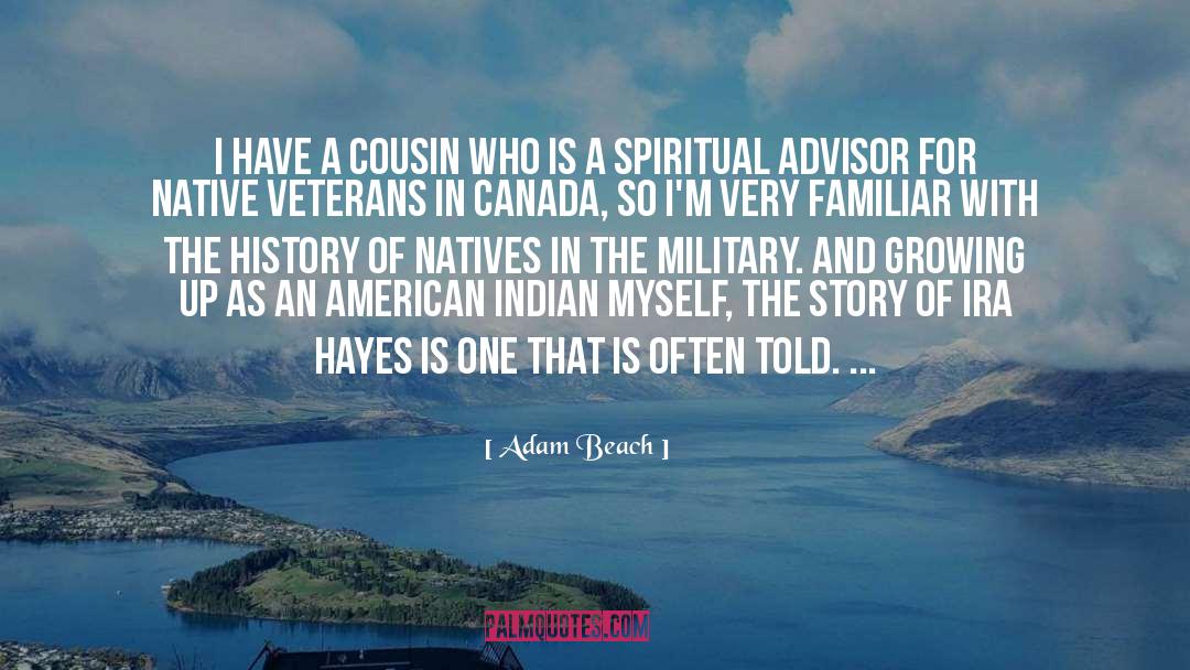Adam Beach Quotes: I have a cousin who