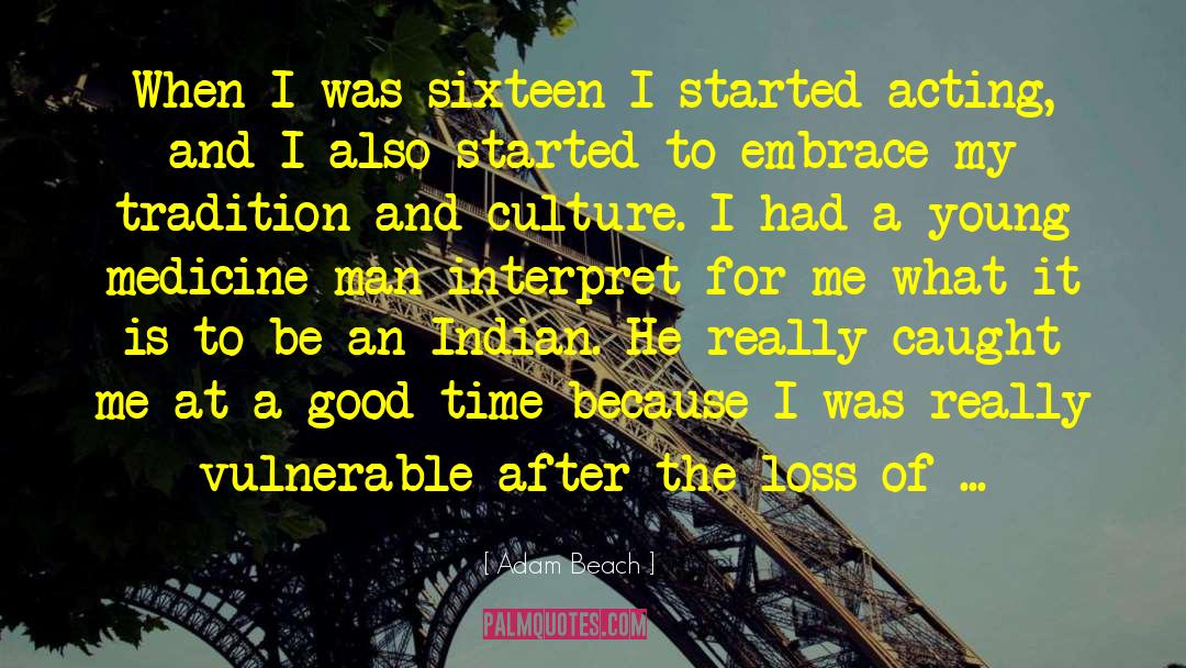 Adam Beach Quotes: When I was sixteen I