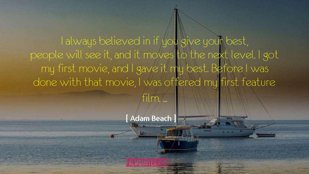 Adam Beach Quotes: I always believed in if