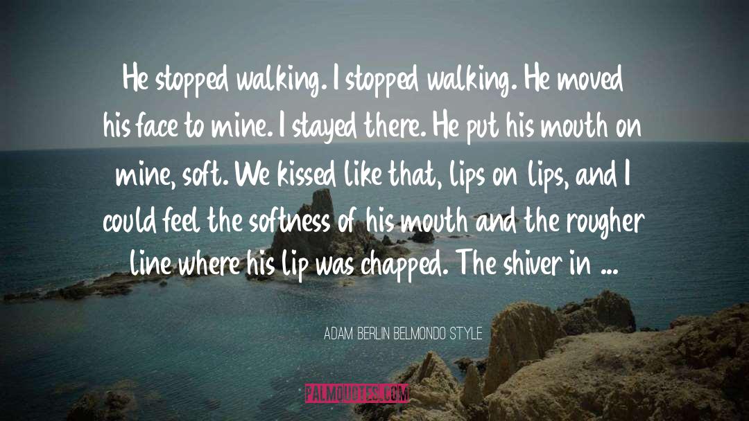 Adam Berlin Belmondo Style Quotes: He stopped walking. I stopped