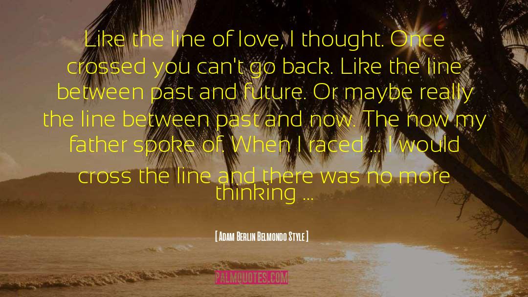 Adam Berlin Belmondo Style Quotes: Like the line of love,