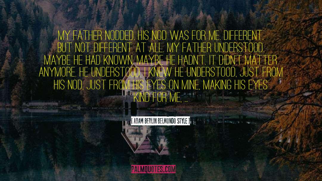 Adam Berlin Belmondo Style Quotes: My father nodded. His nod