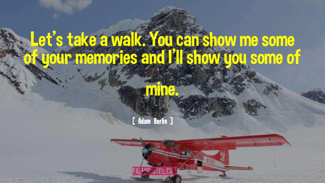 Adam Berlin Quotes: Let's take a walk. You