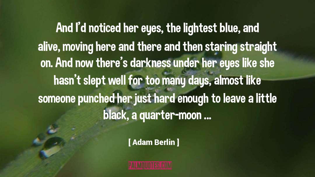 Adam Berlin Quotes: And I'd noticed her eyes,