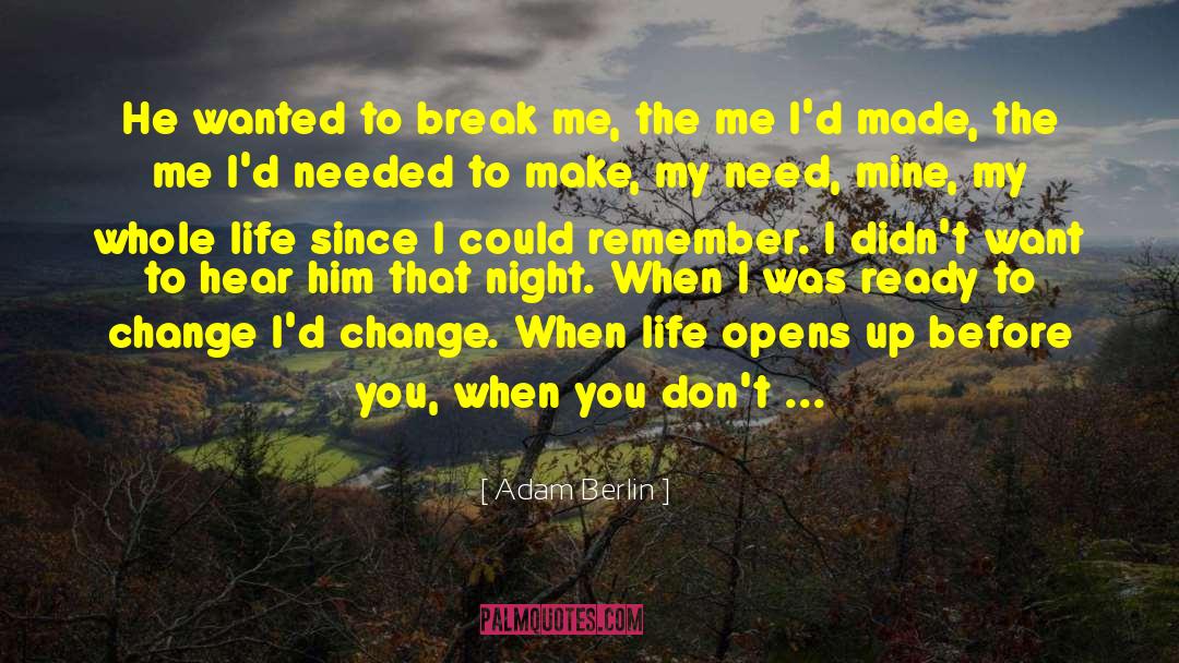 Adam Berlin Quotes: He wanted to break me,