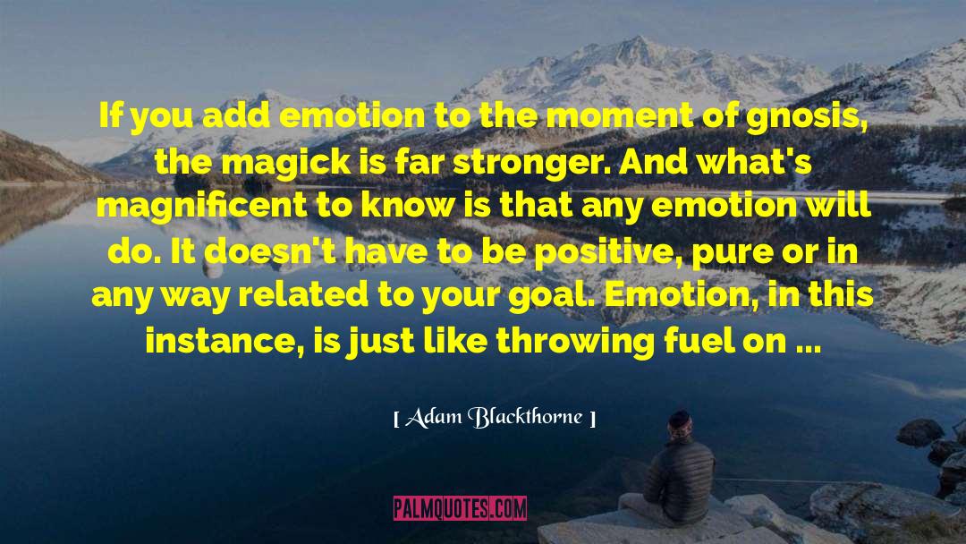 Adam Blackthorne Quotes: If you add emotion to