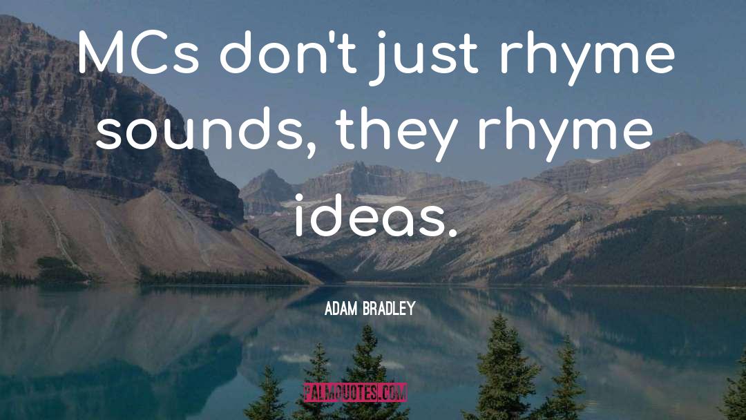 Adam Bradley Quotes: MCs don't just rhyme sounds,