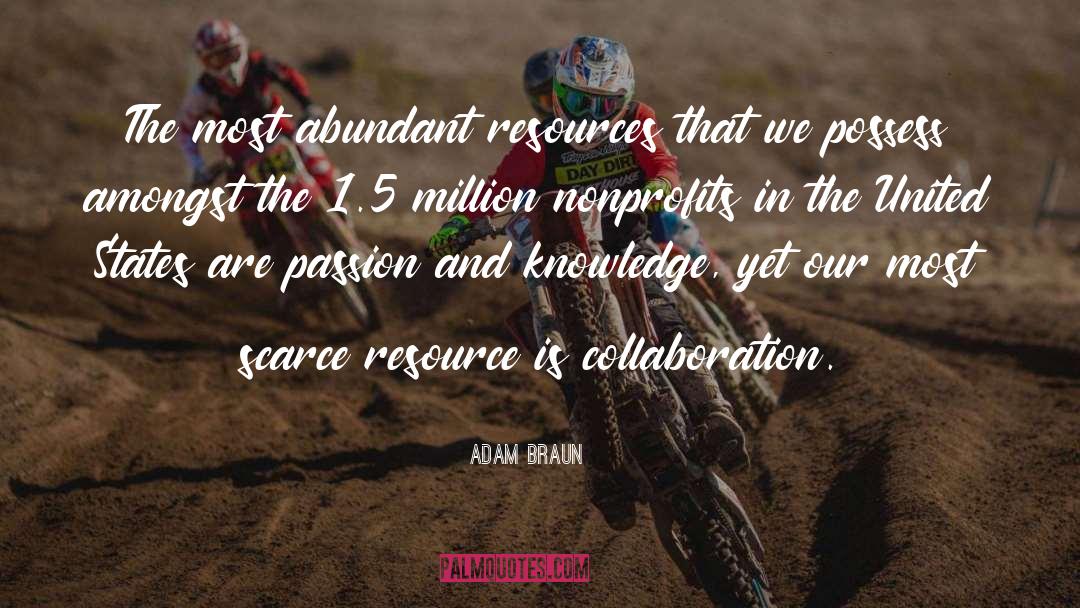 Adam Braun Quotes: The most abundant resources that